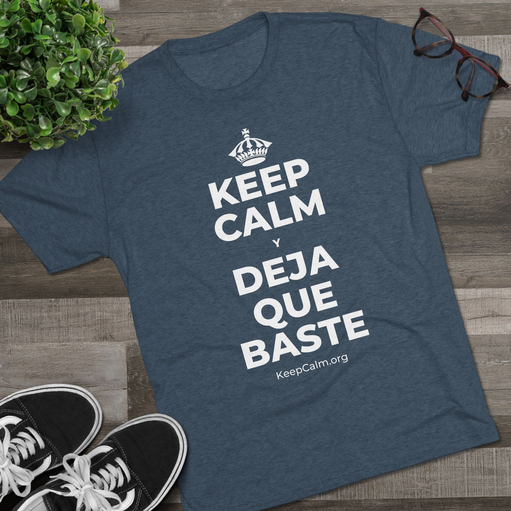 KEEP CALM Y DEJA QUE BASTE Tri-Blend Tee