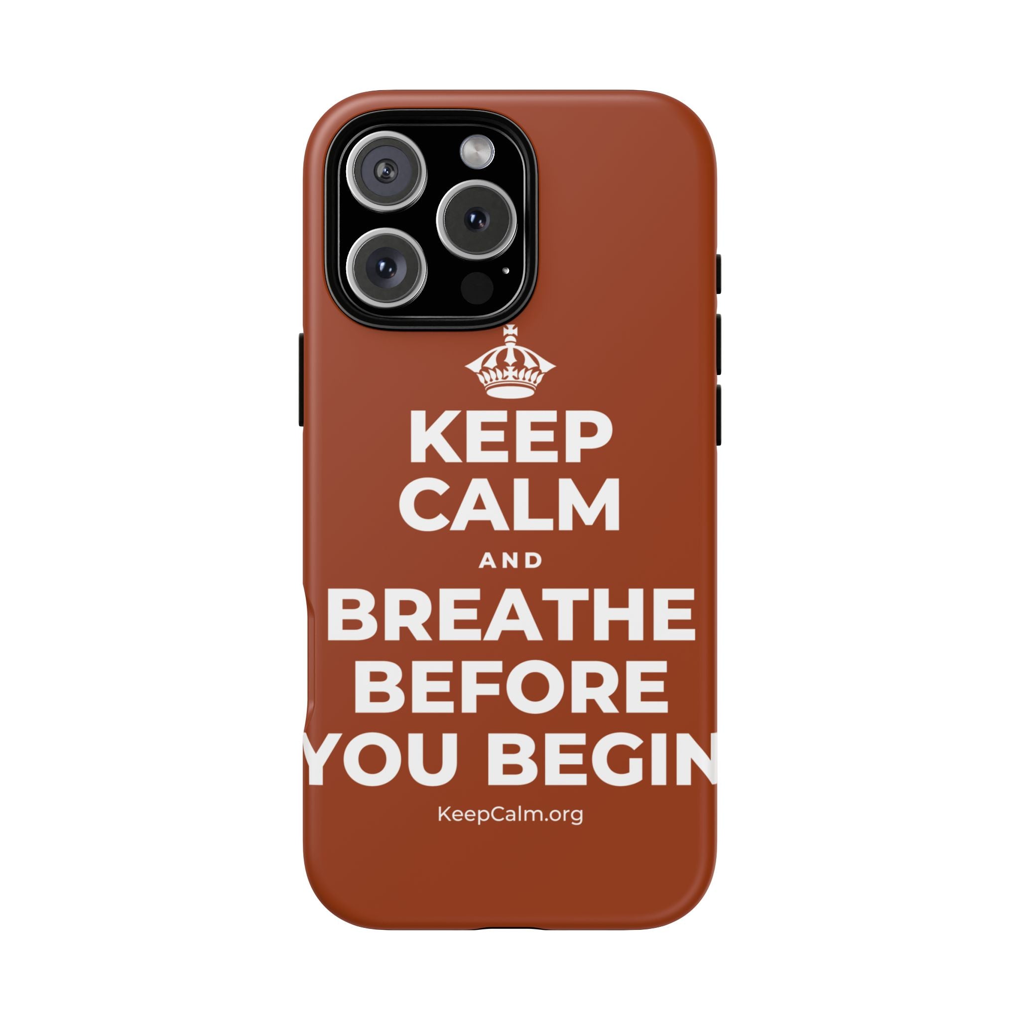 KEEP CALM AND BREATHE BEFORE YOU BEGIN Phone Case