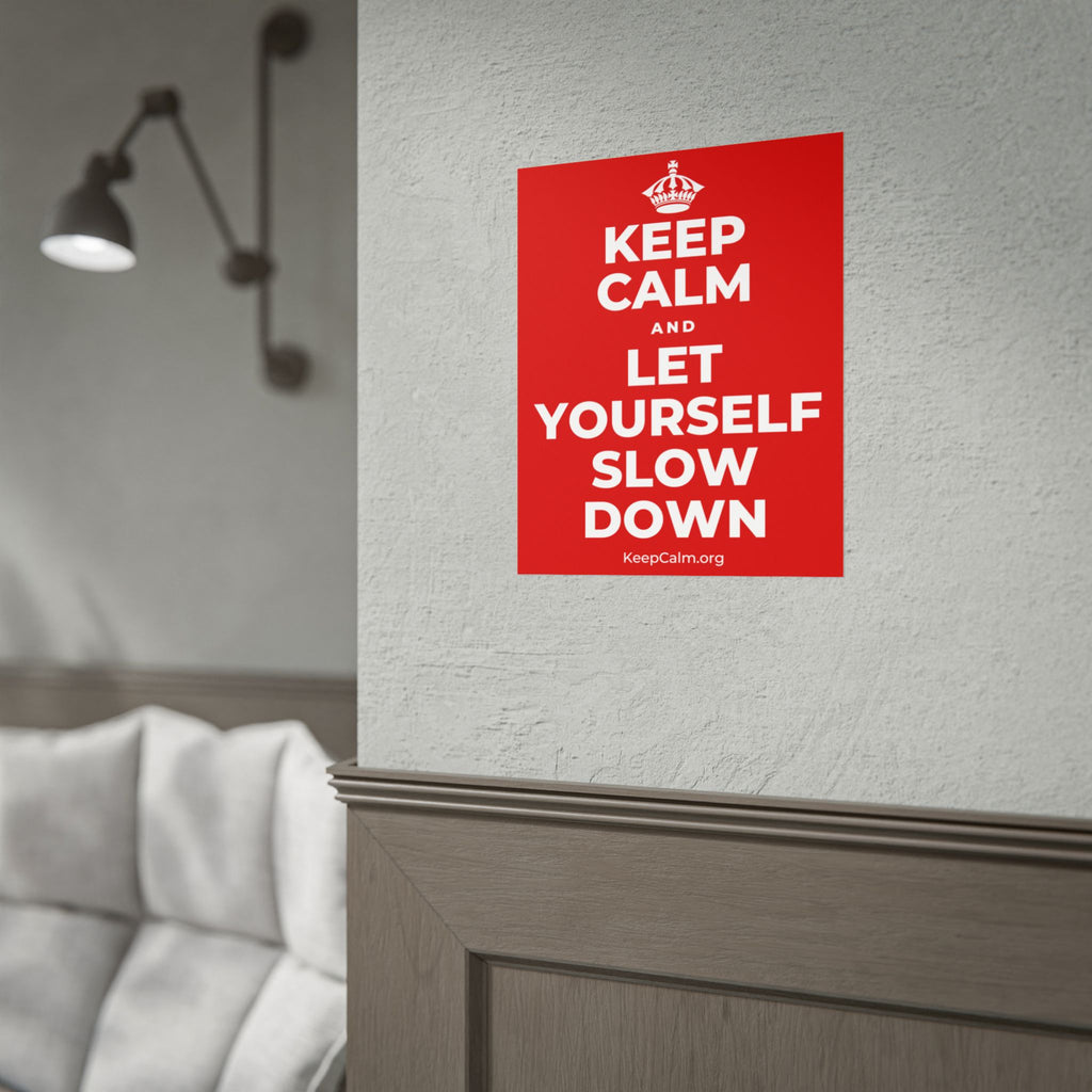 KEEP CALM AND LET YOURSELF SLOW DOWN Poster