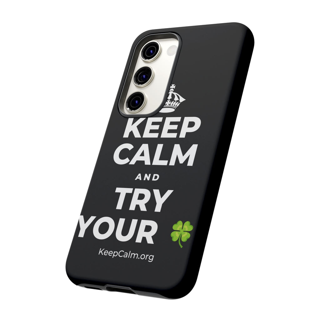 KEEP CALM AND TRY YOUR 🍀 Phone Case