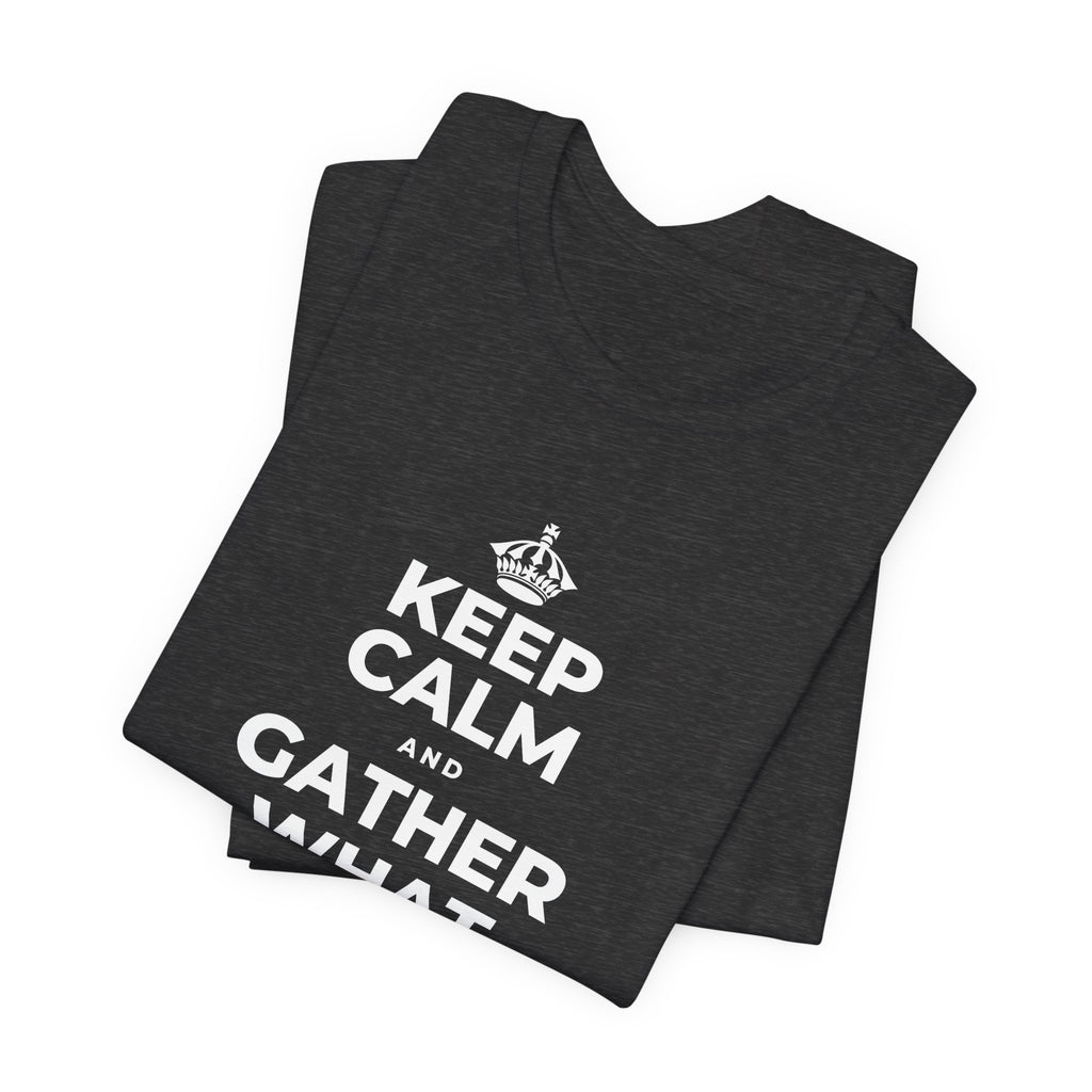 KEEP CALM AND GATHER WHAT YOU'RE GRATEFUL FOR T-Shirt (White–Asphalt)