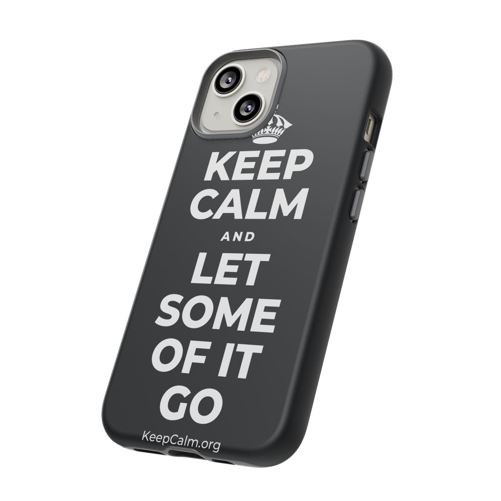KEEP CALM AND LET SOME OF IT GO Phone Case (Dark)