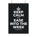 KEEP CALM AND EASE INTO THE WEEK Satin Poster (Dark)