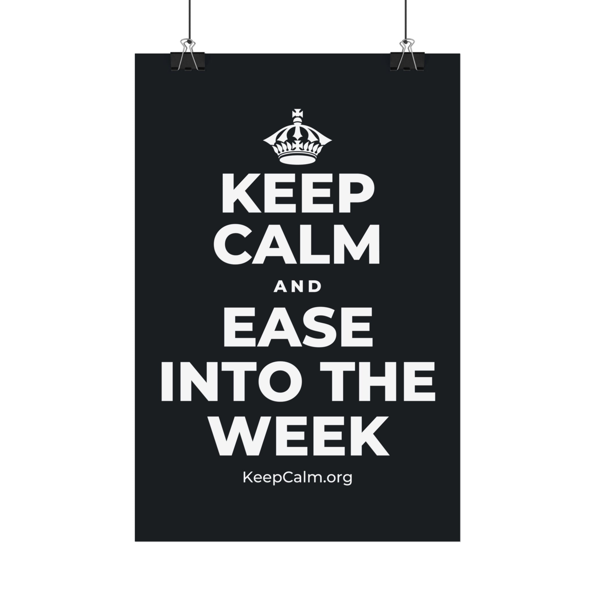 KEEP CALM AND EASE INTO THE WEEK Satin Poster (Dark)