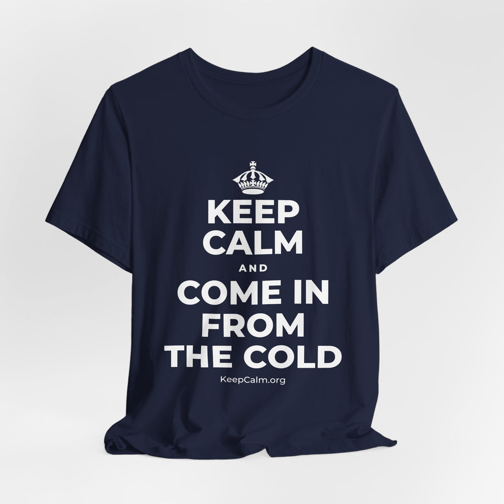KEEP CALM AND COME IN FROM THE COLD T-Shirt (White–Asphalt)