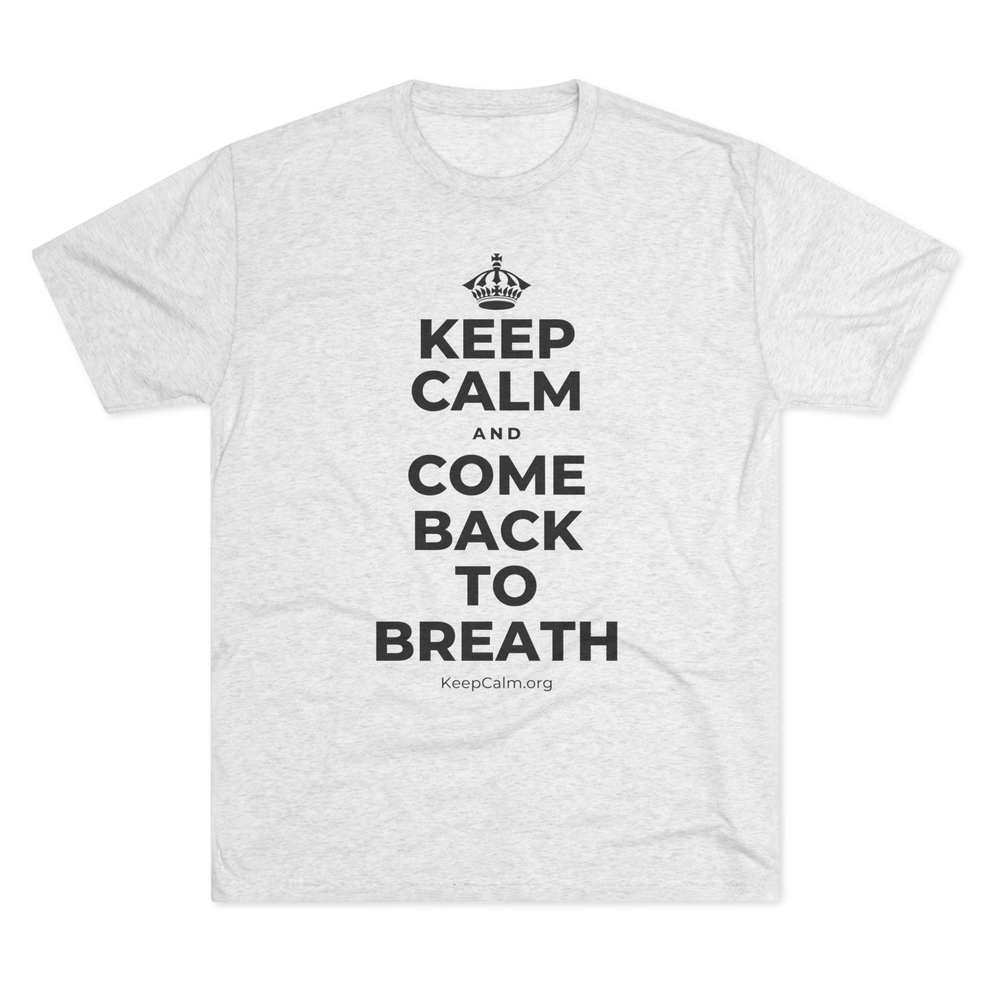 KEEP CALM AND COME BACK TO BREATH Tri-Blend Tee