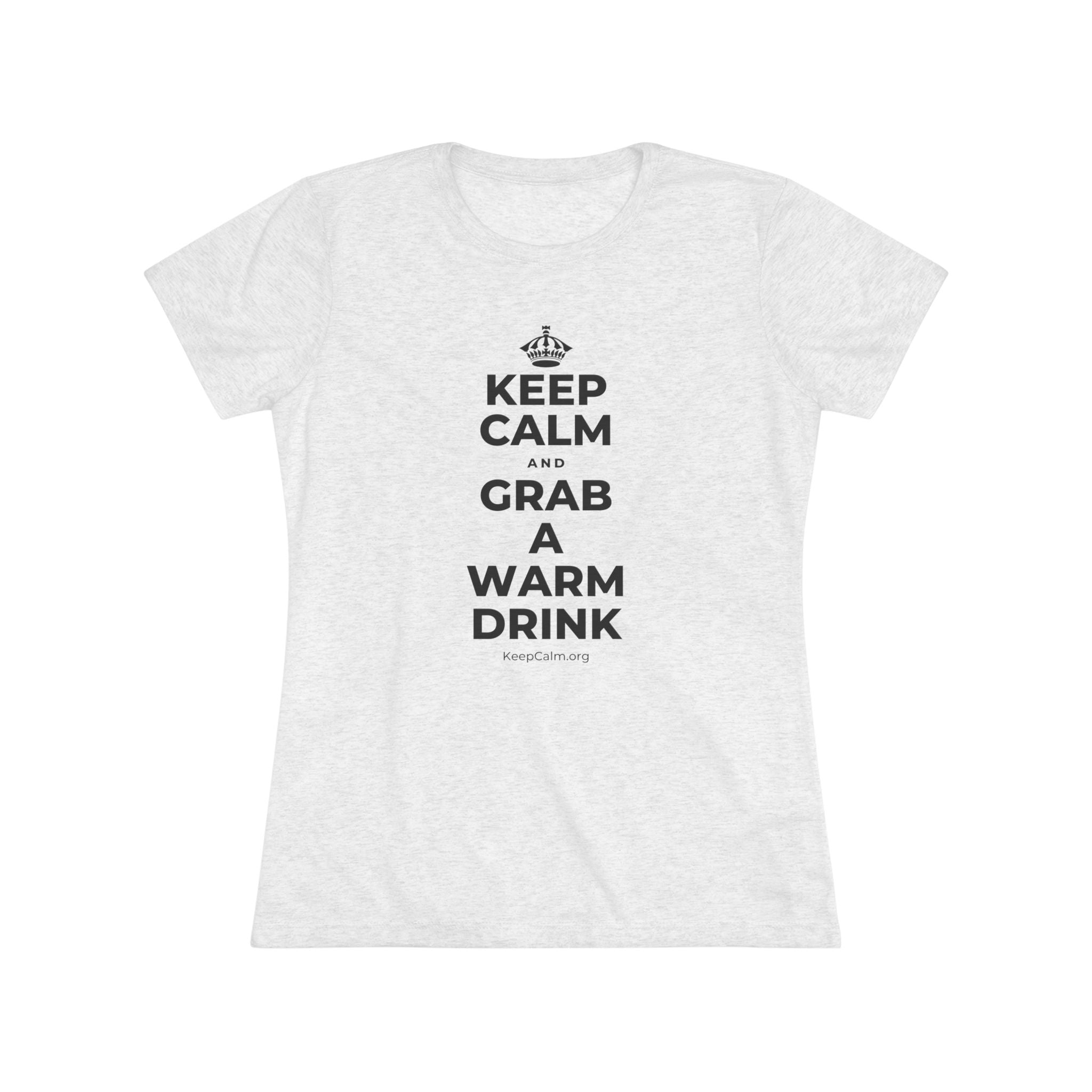 KEEP CALM AND GRAB A WARM DRINK Women's Tri-Blend Tee