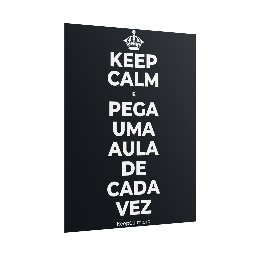 KEEP CALM E PEGA UMA AULA DE CADA VEZ Poster (Dark)