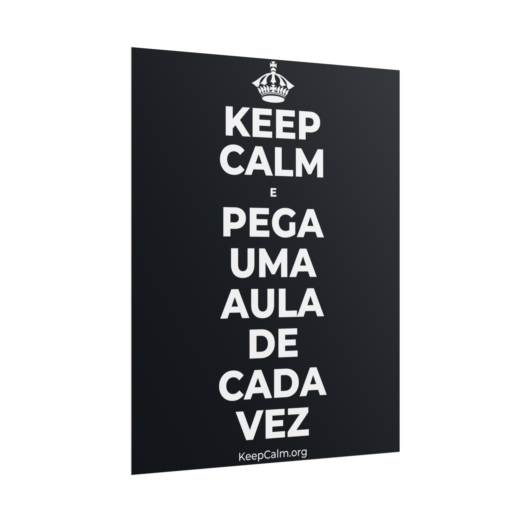 KEEP CALM E PEGA UMA AULA DE CADA VEZ Poster (Dark)