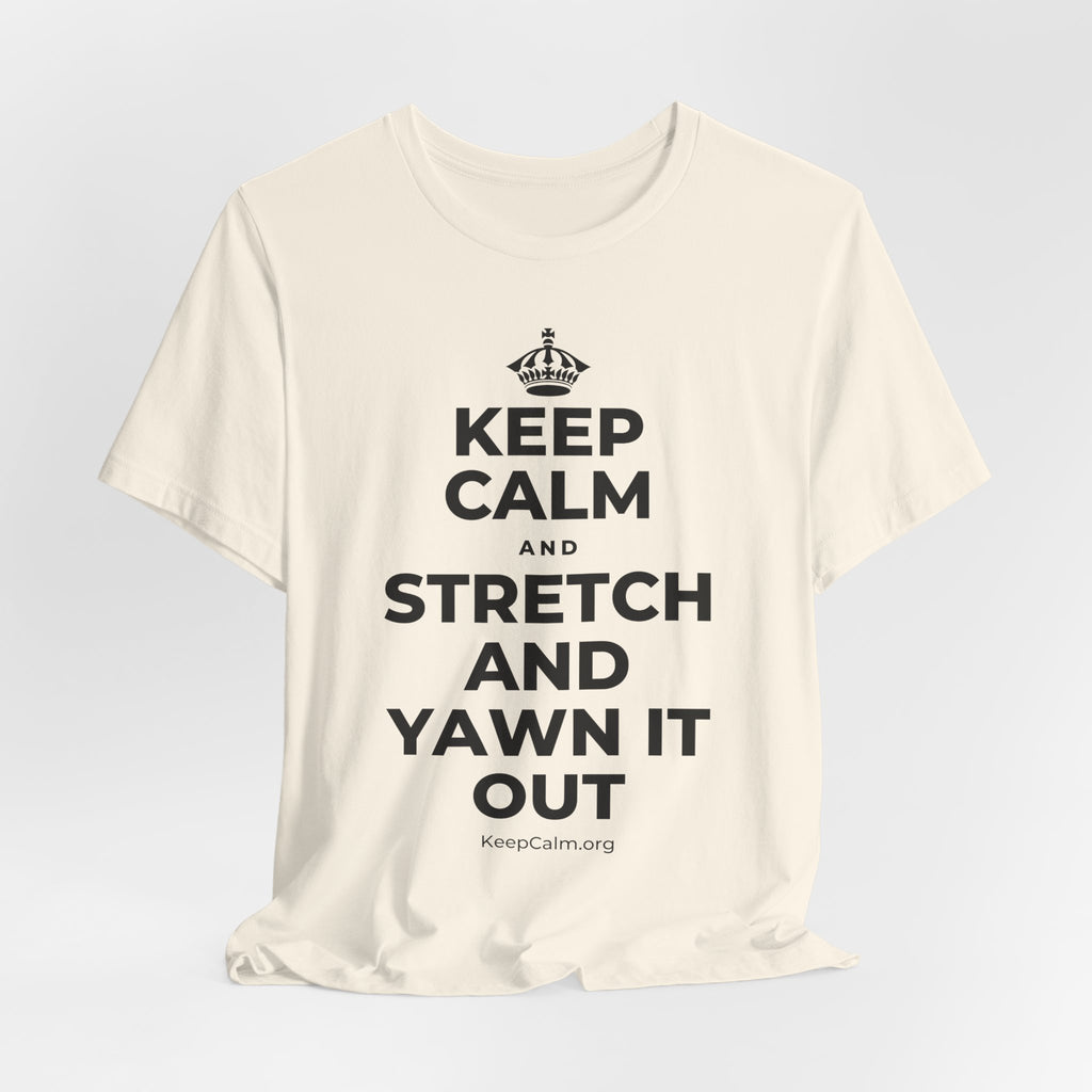 KEEP CALM AND STRETCH AND YAWN IT OUT T-Shirt (White–Asphalt)