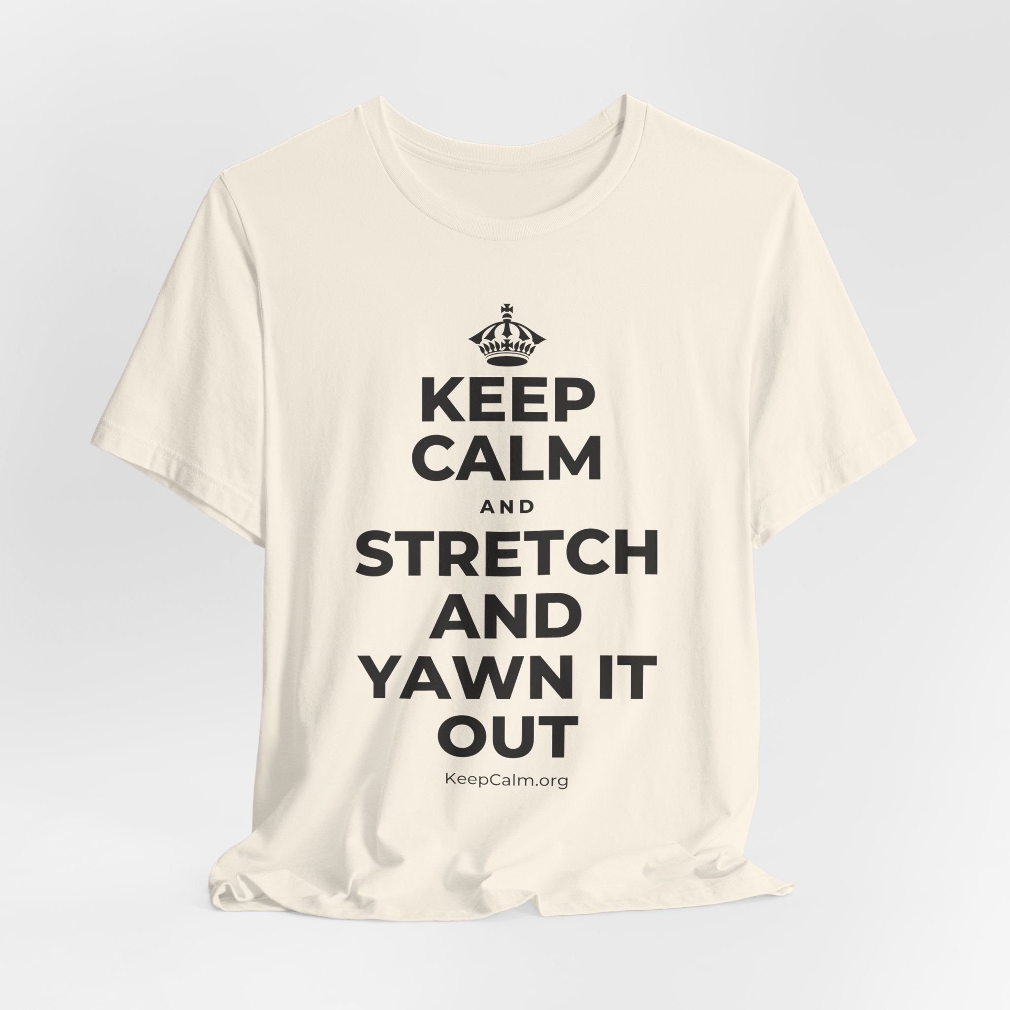 KEEP CALM AND STRETCH AND YAWN IT OUT T-Shirt (White–Asphalt)