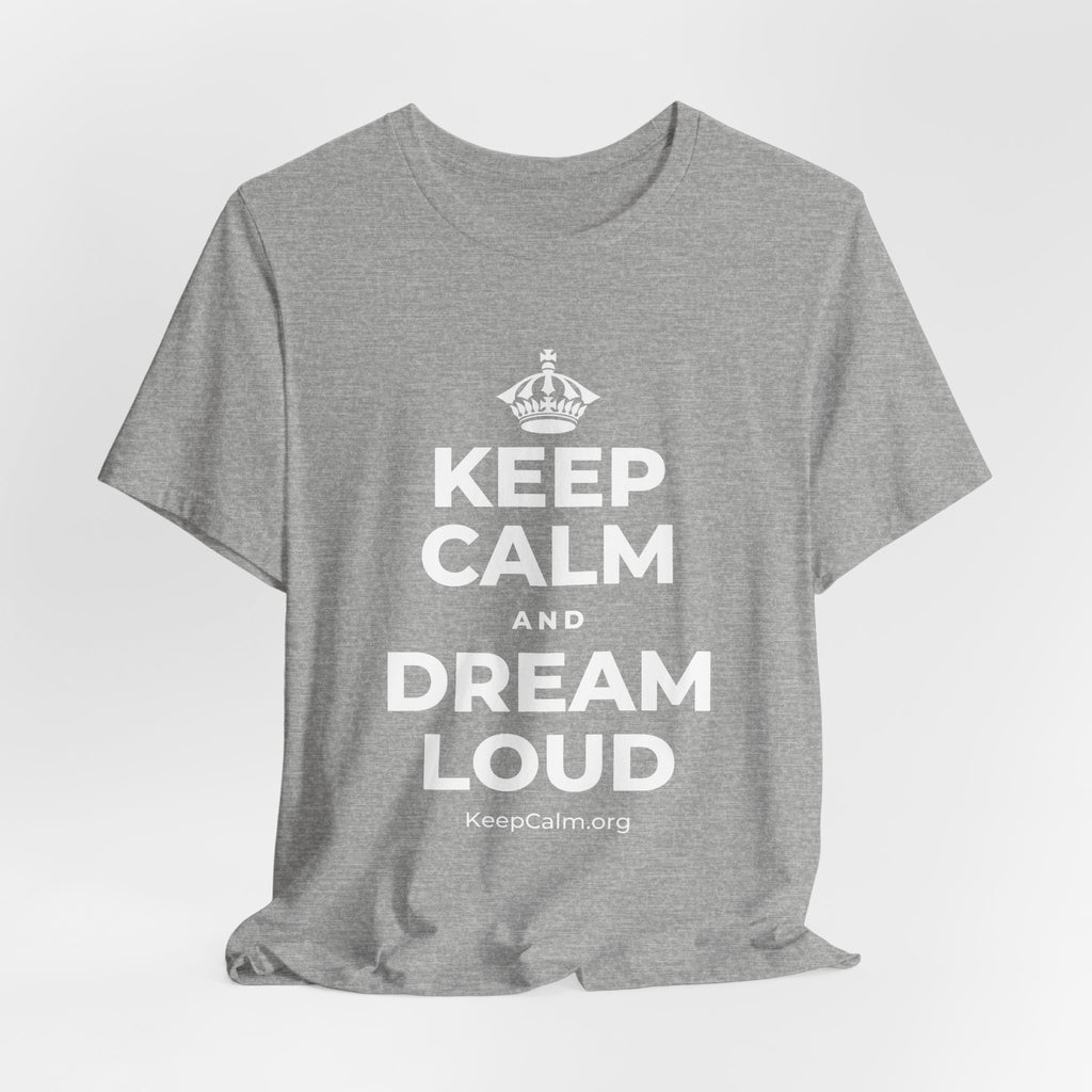 KEEP CALM AND DREAM LOUD T-Shirt (White–Asphalt)