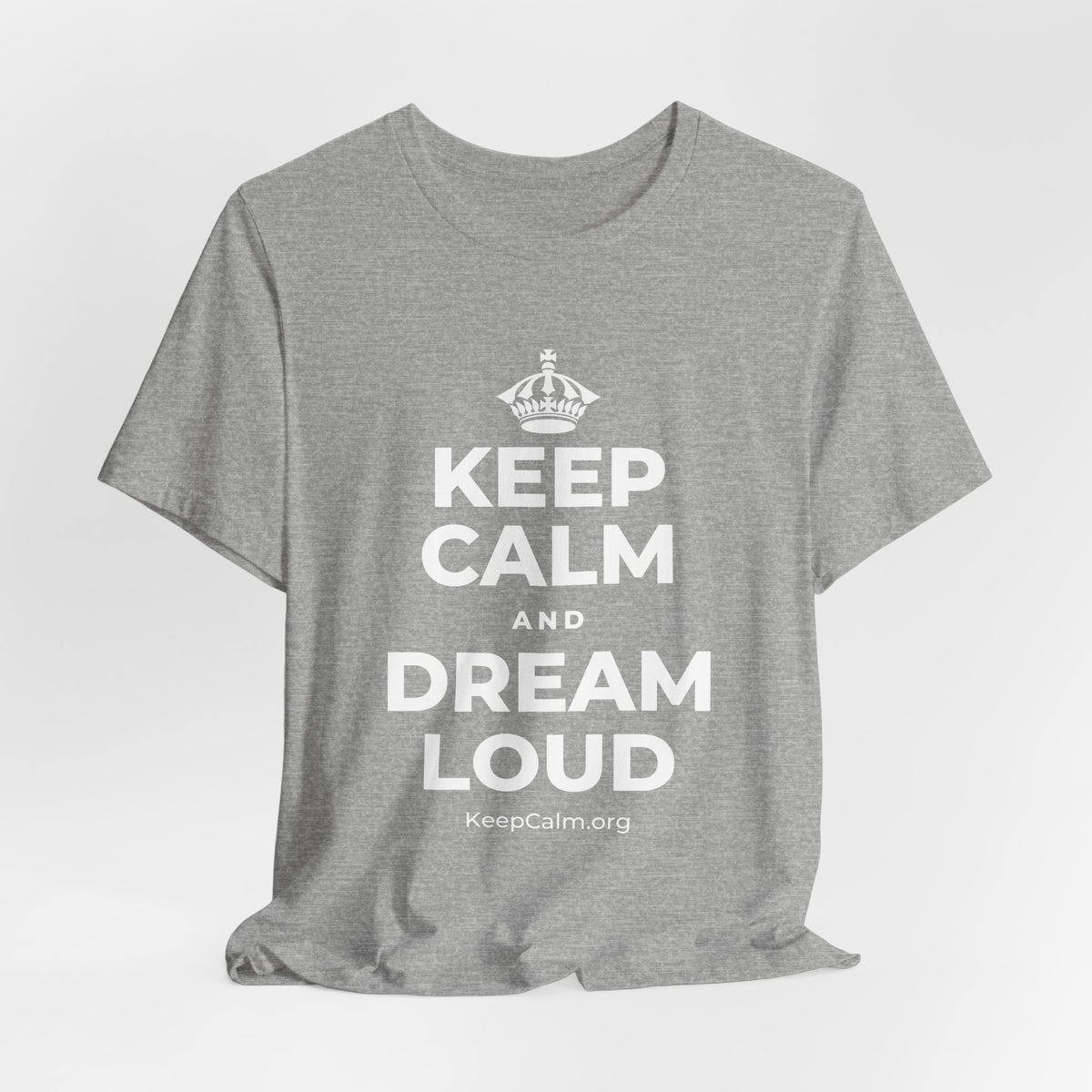 KEEP CALM AND DREAM LOUD T-Shirt (White–Asphalt)