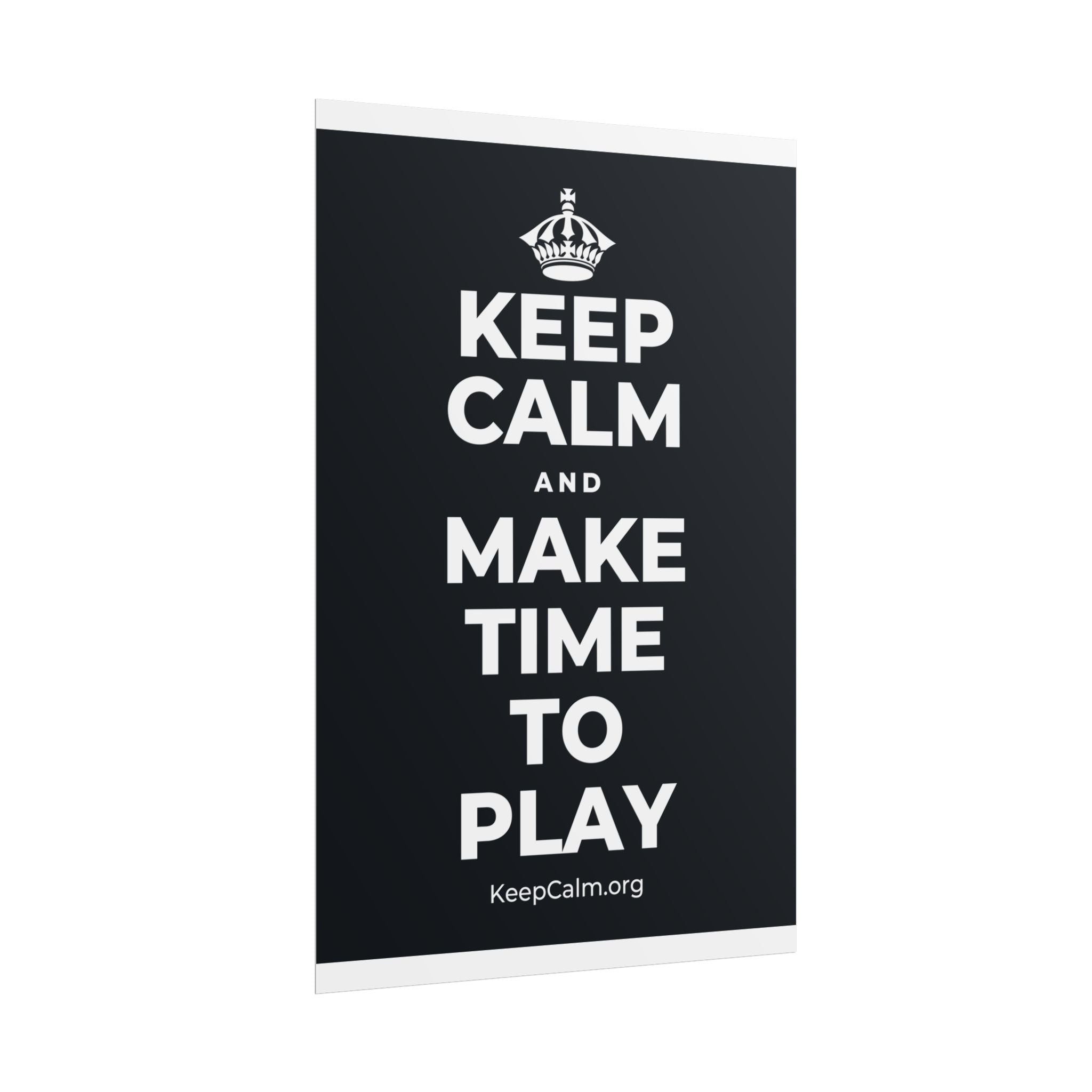 KEEP CALM AND MAKE TIME TO PLAY Poster (Dark)
