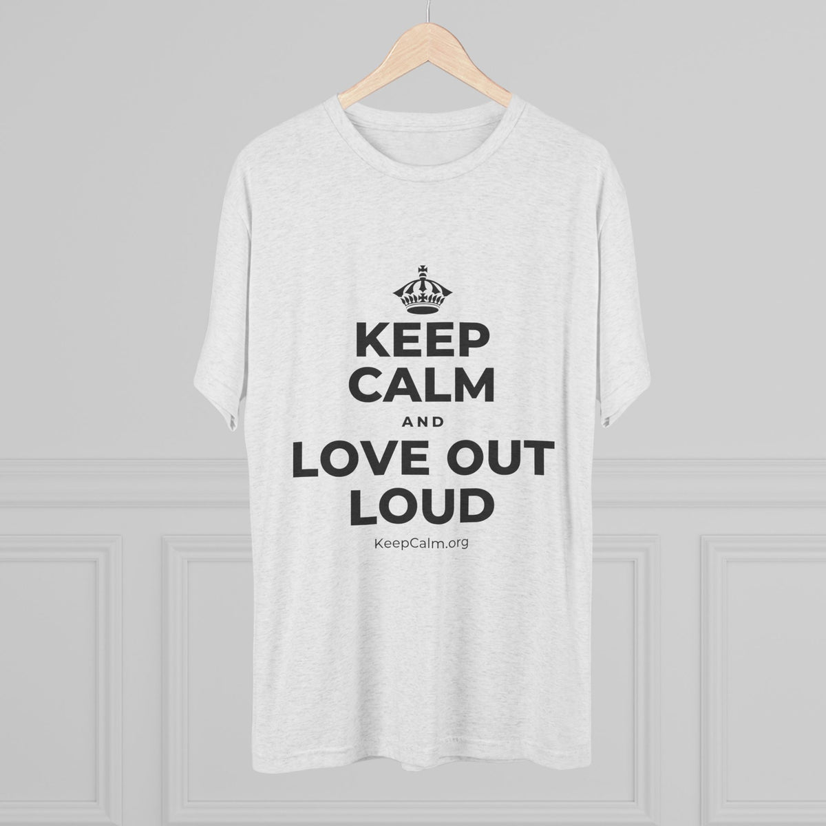 KEEP CALM AND LOVE OUT LOUD Tri-Blend Tee