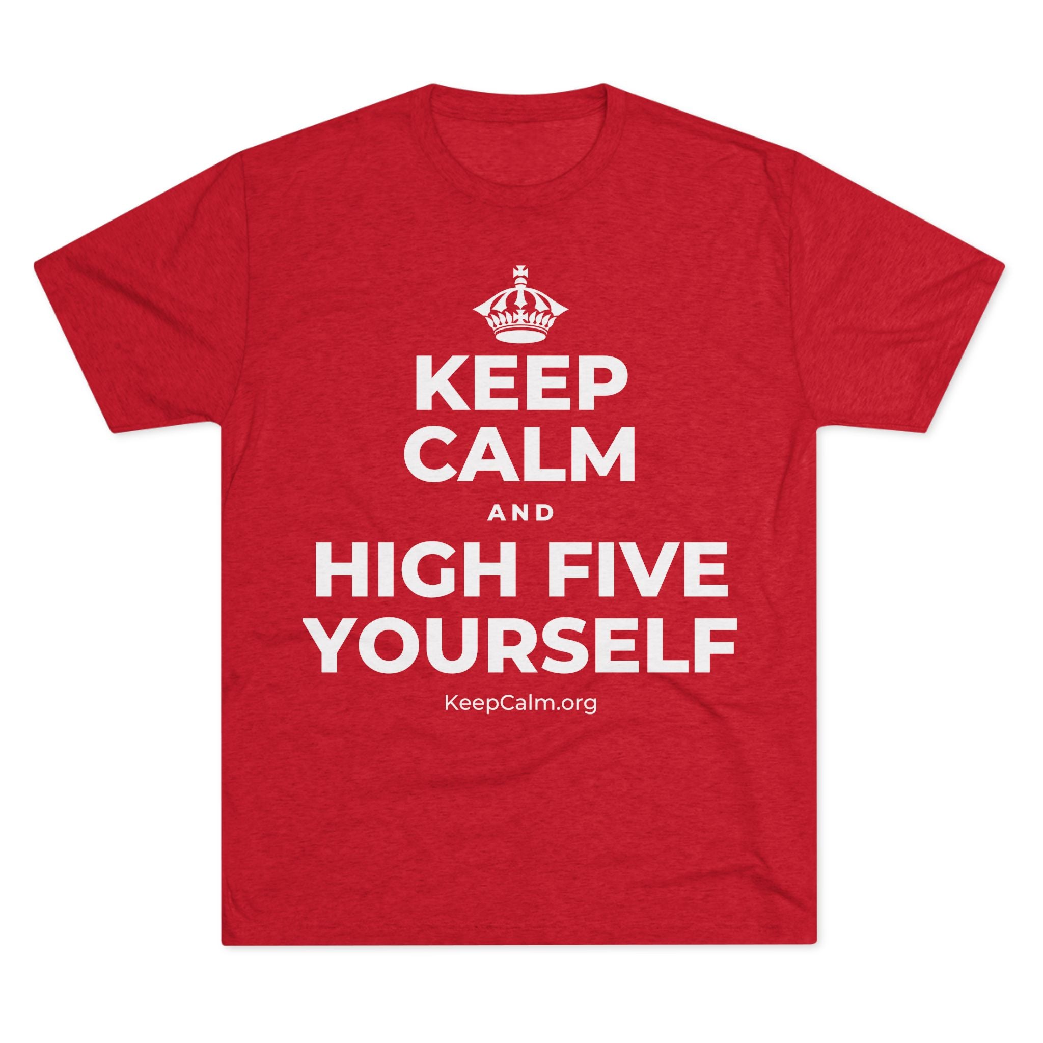 KEEP CALM AND HIGH FIVE YOURSELF Tri-Blend Tee