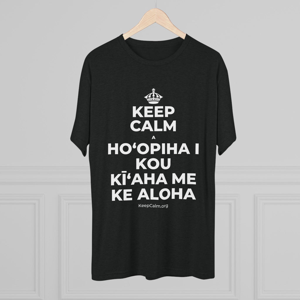 KEEP CALM A HOʻOPIHA I KOU KĪʻAHA ME KE ALOHA Tri-Blend Tee