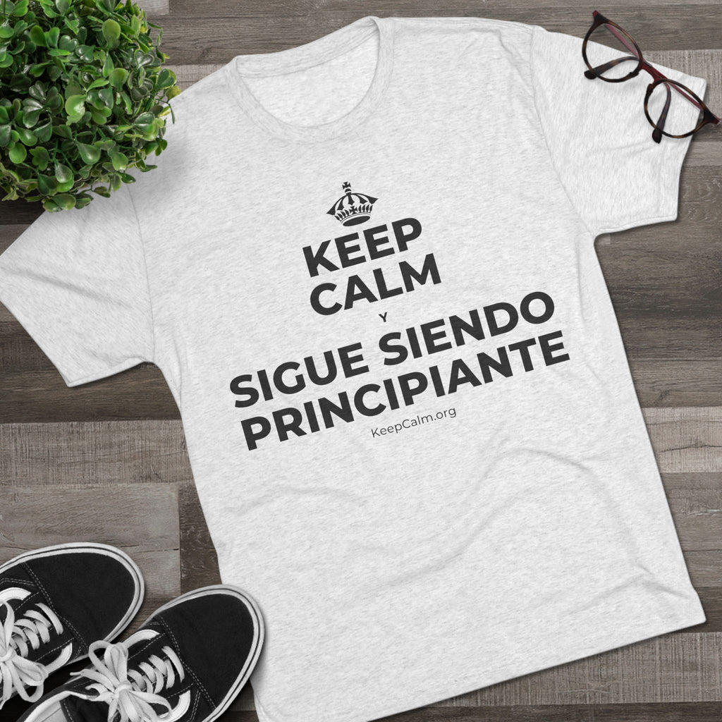 KEEP CALM Y SIGUE SIENDO PRINCIPIANTE Tri-Blend Tee
