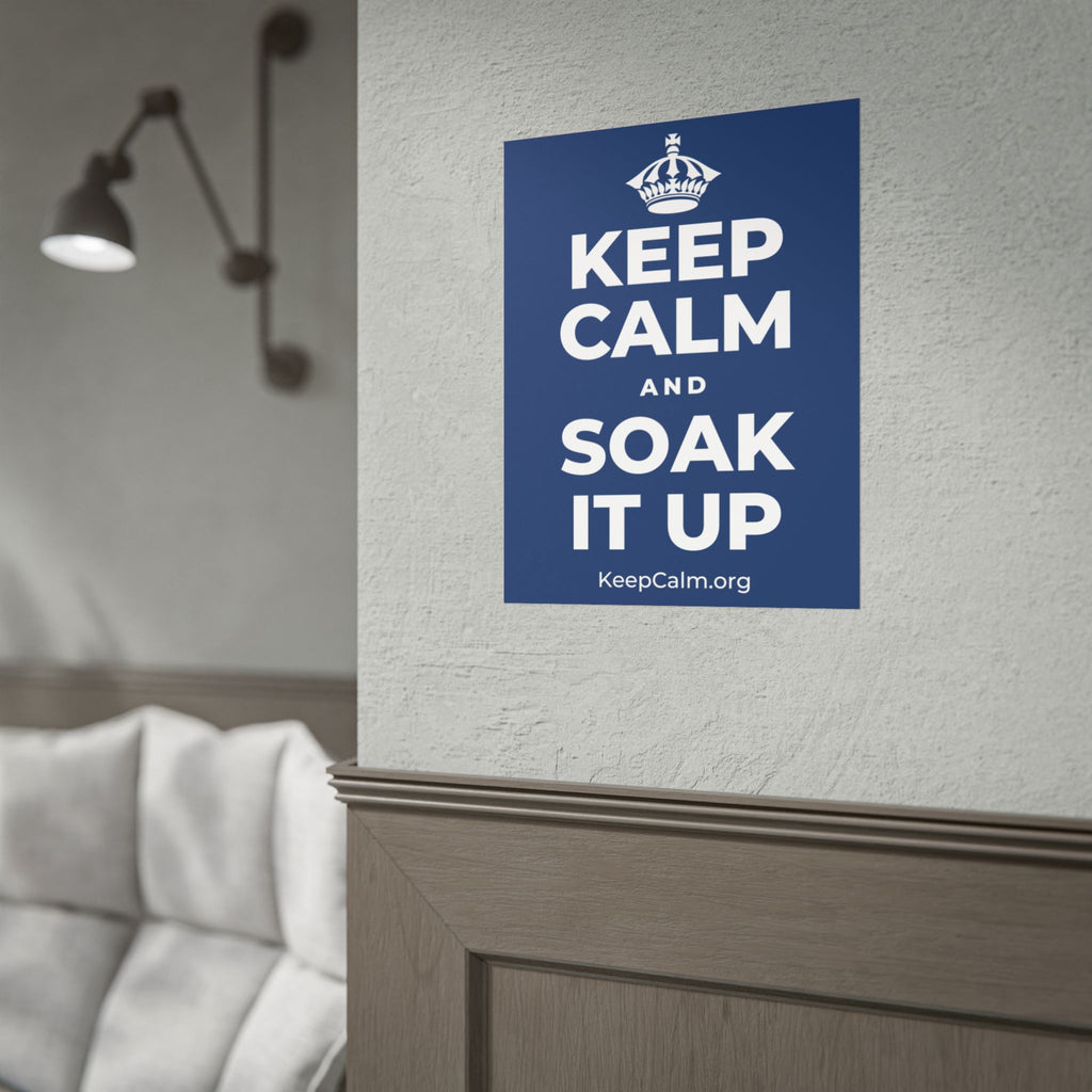 KEEP CALM AND SOAK IT UP Poster