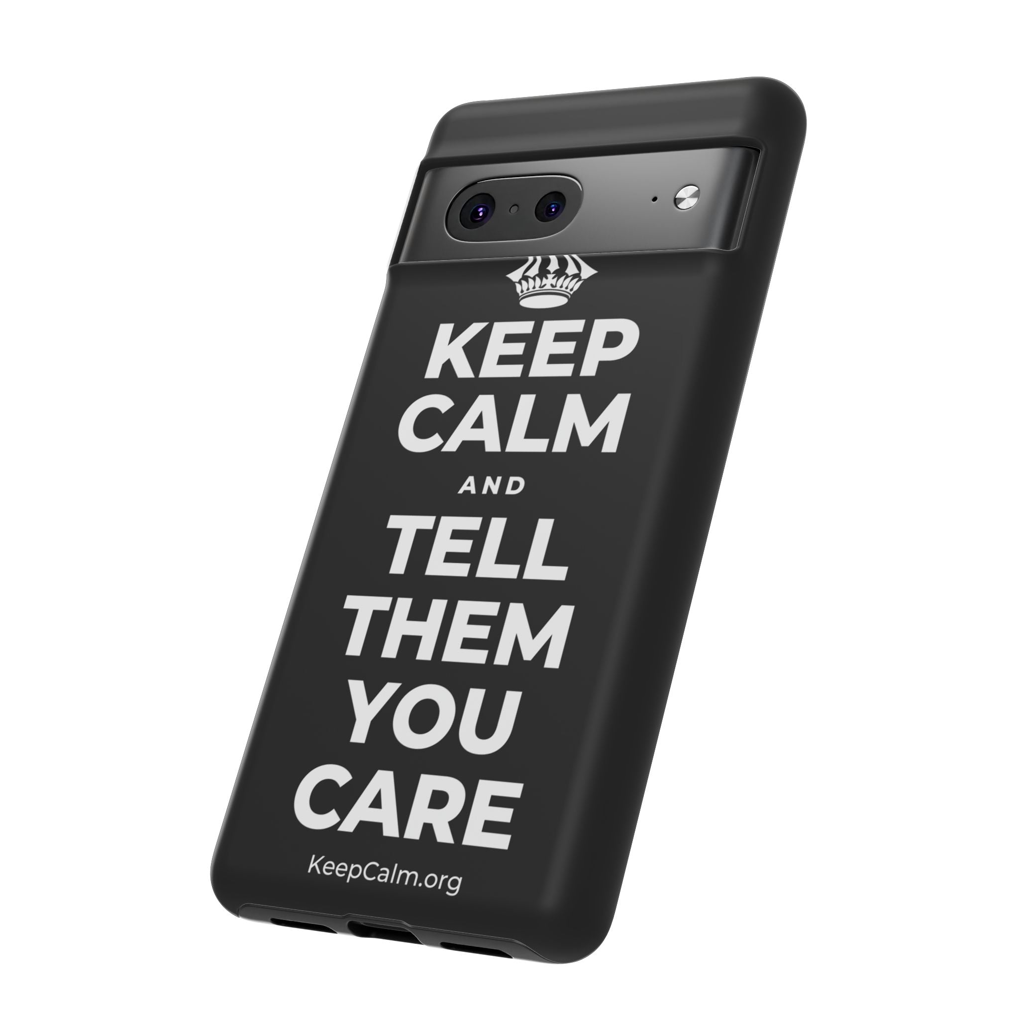 KEEP CALM AND TELL THEM YOU CARE Phone Case