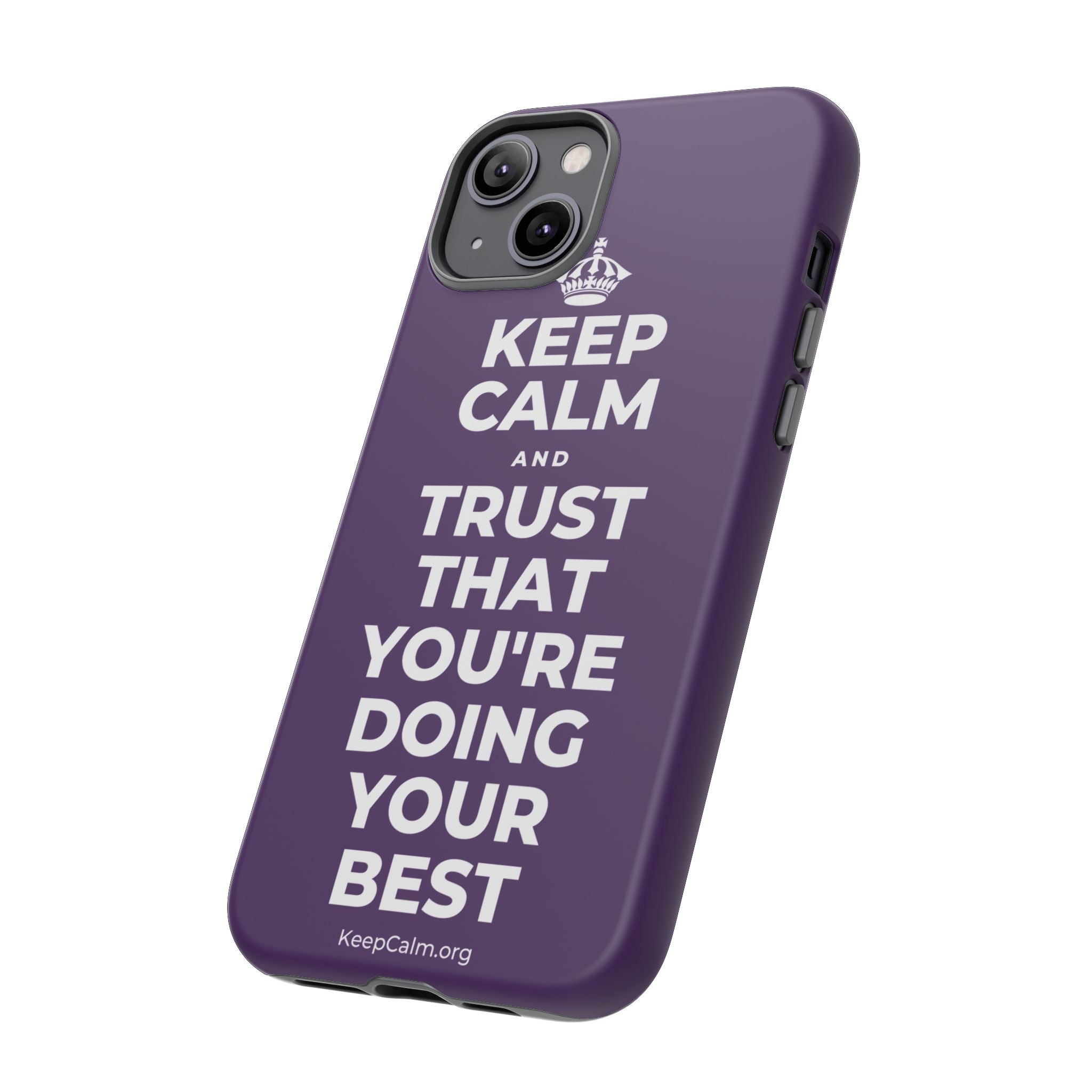 KEEP CALM AND TRUST THAT YOU'RE DOING YOUR BEST Phone Case