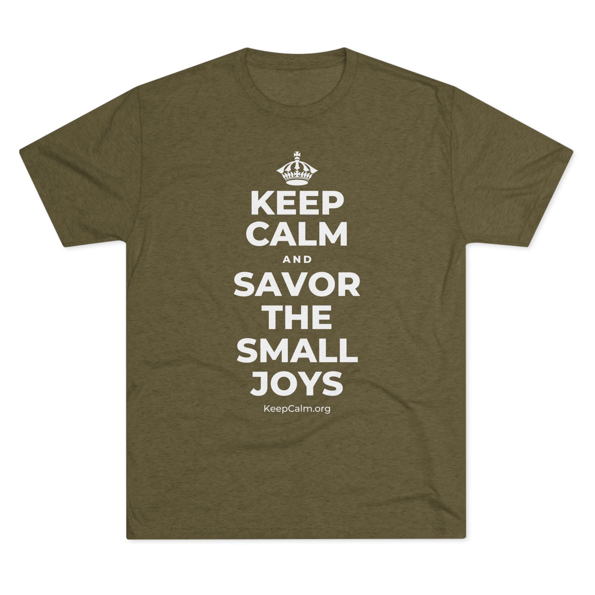 KEEP CALM AND SAVOR THE SMALL JOYS Tri-Blend Tee
