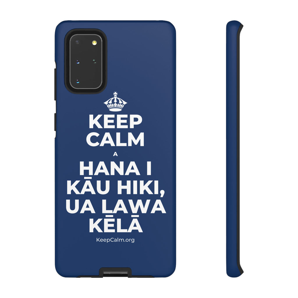 KEEP CALM A HANA I KĀU HIKI, UA LAWA KĒLĀ Phone Case