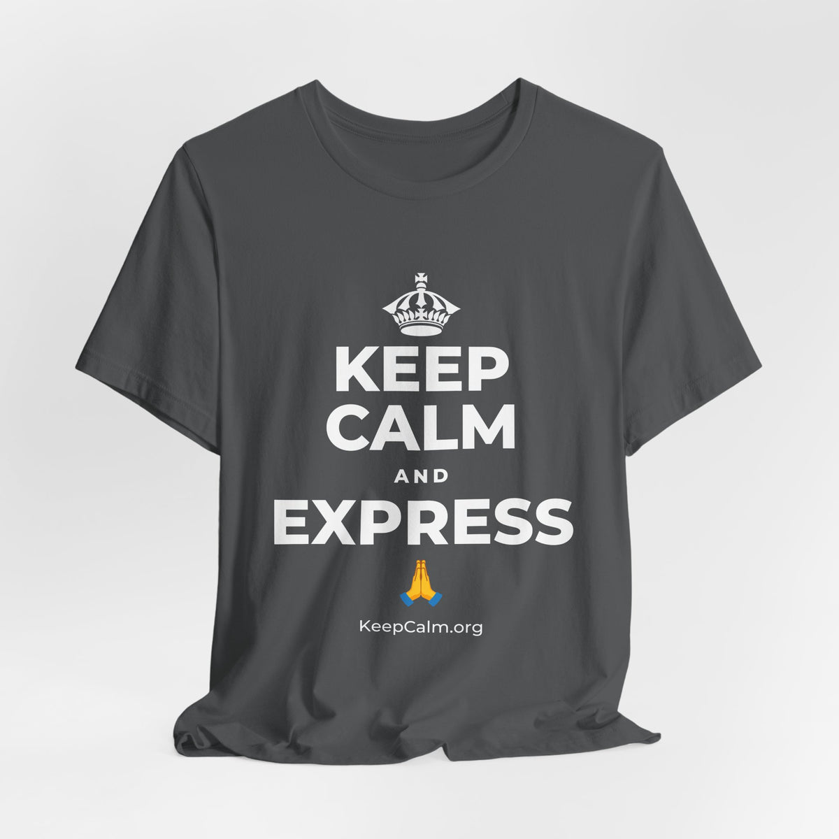KEEP CALM AND EXPRESS 🙏 T-Shirt (White–Asphalt)