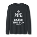 KEEP CALM AND CATCH THE SUN Long Sleeve Tee