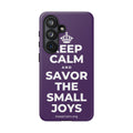 KEEP CALM AND SAVOR THE SMALL JOYS Phone Case