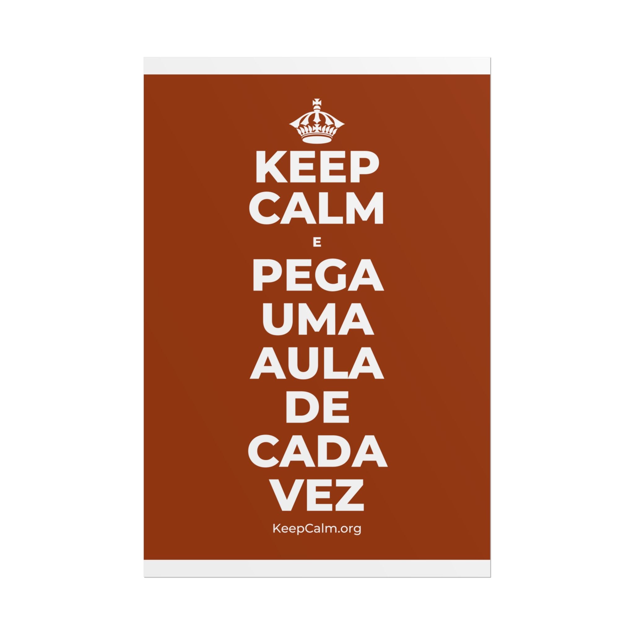 KEEP CALM E PEGA UMA AULA DE CADA VEZ Poster