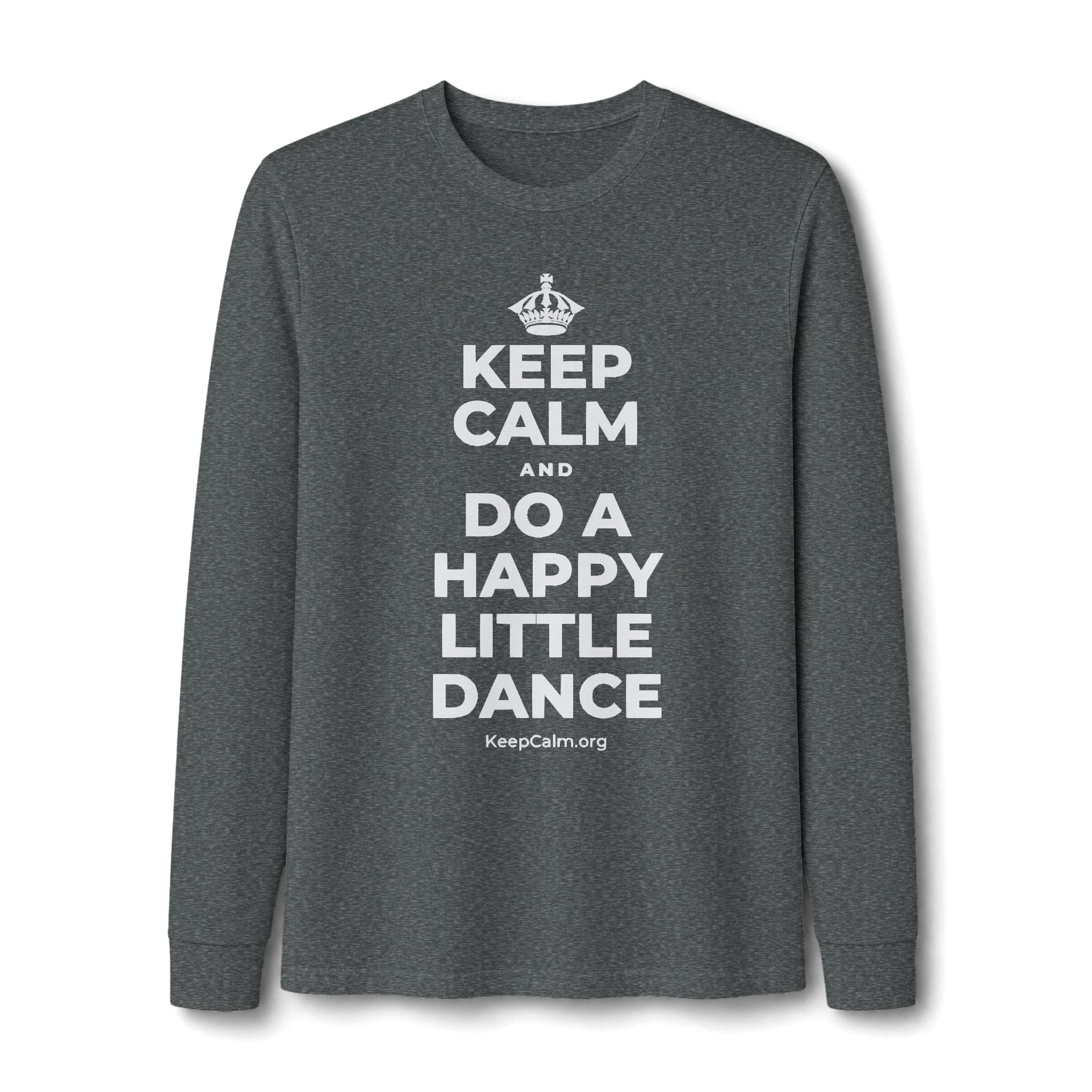 KEEP CALM AND DO A HAPPY LITTLE DANCE Long Sleeve Tee