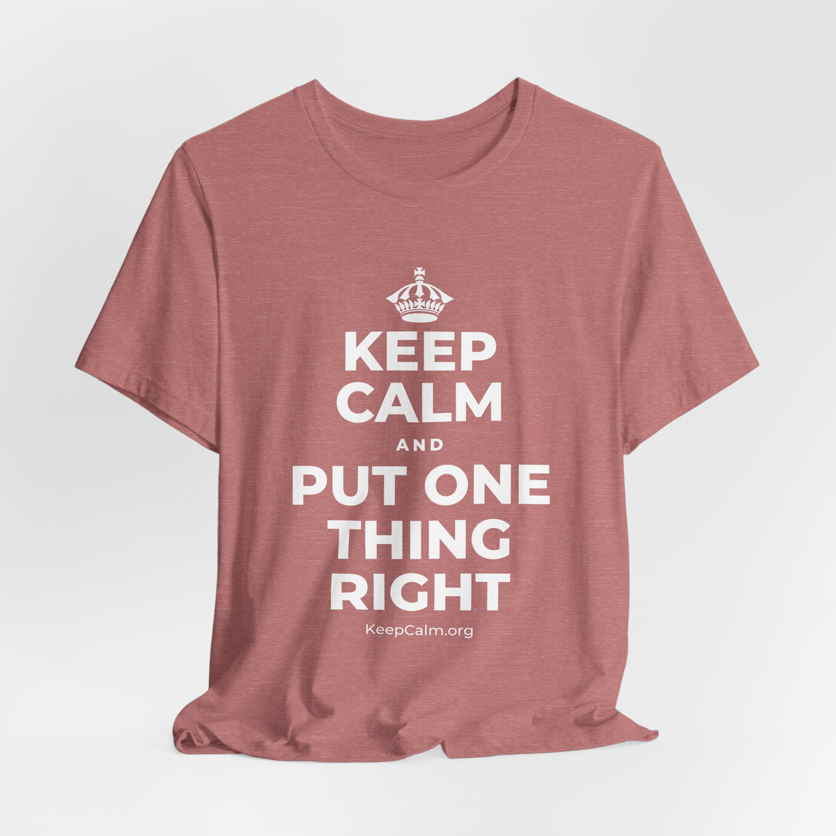 KEEP CALM AND PUT ONE THING RIGHT T-Shirt (Soft Cream–Heather Mauve)