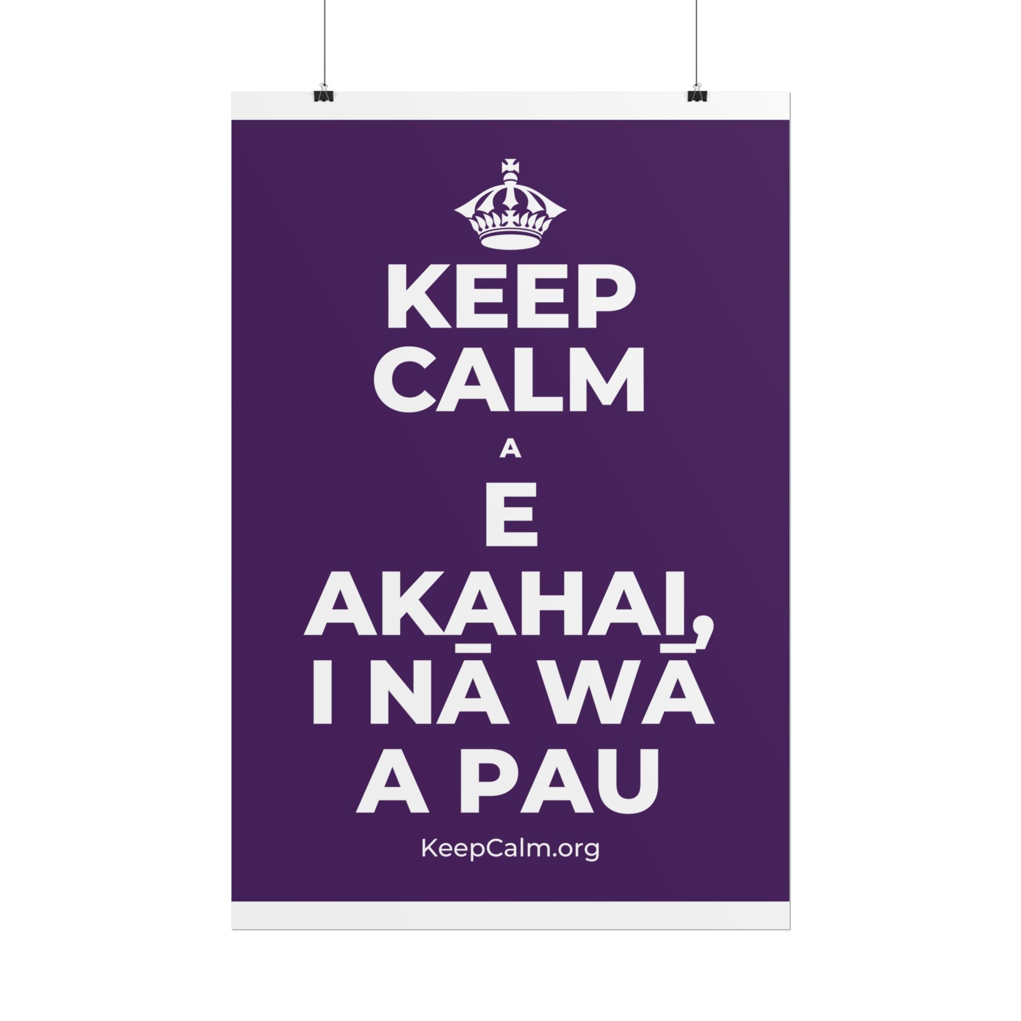 KEEP CALM A E AKAHAI, I NĀ WĀ A PAU Poster