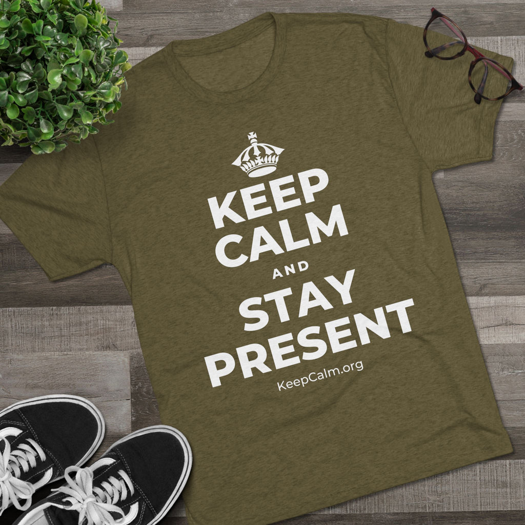 KEEP CALM AND STAY PRESENT Tri-Blend Tee