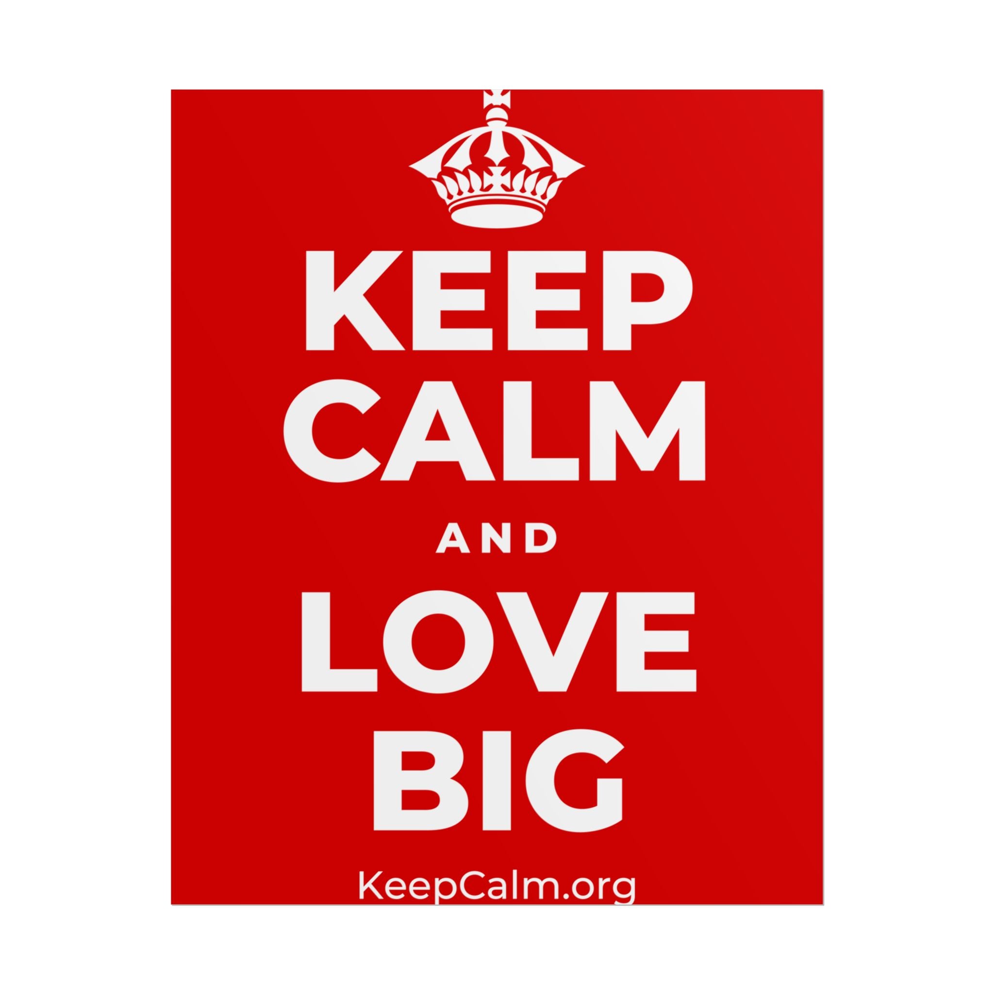 KEEP CALM AND LOVE BIG Poster