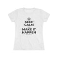 KEEP CALM AND MAKE IT HAPPEN Women's Tri-Blend Tee