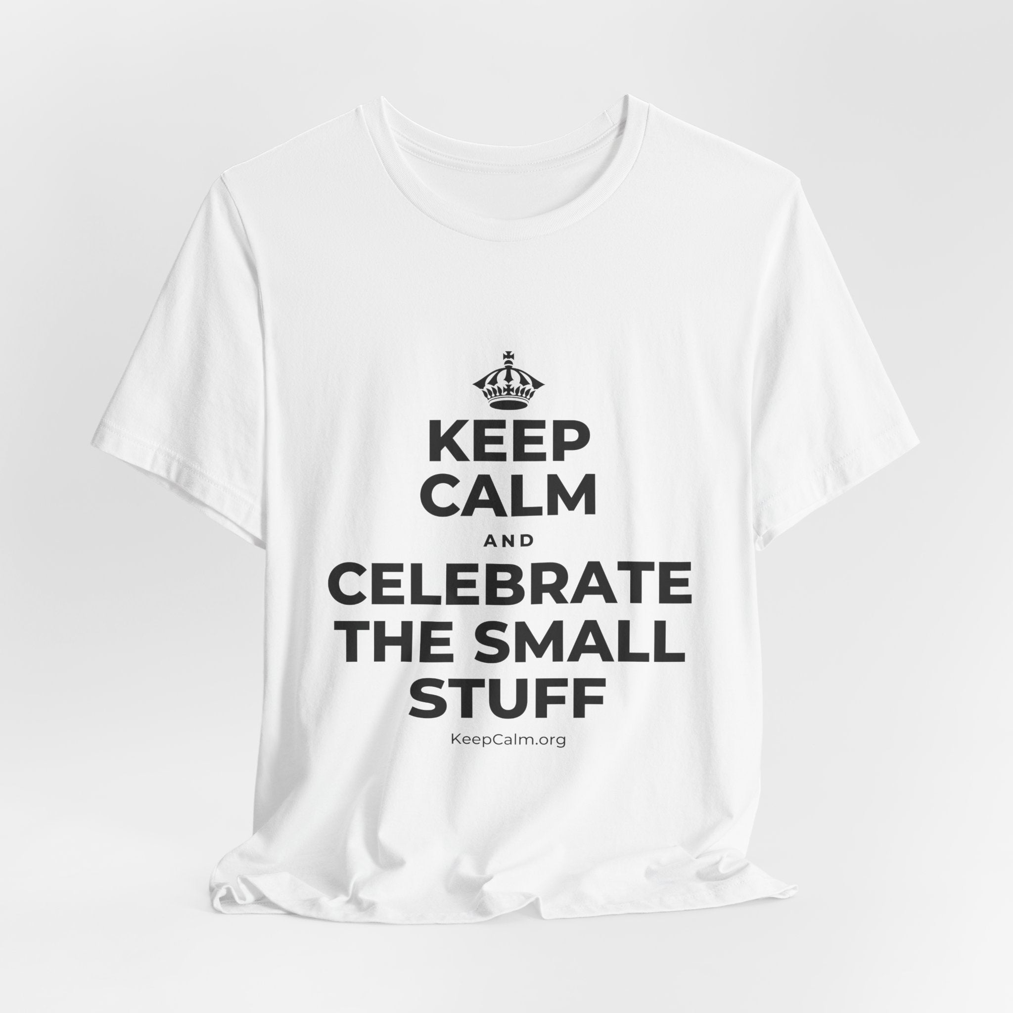 KEEP CALM AND CELEBRATE THE SMALL STUFF T-Shirt (White–Asphalt)