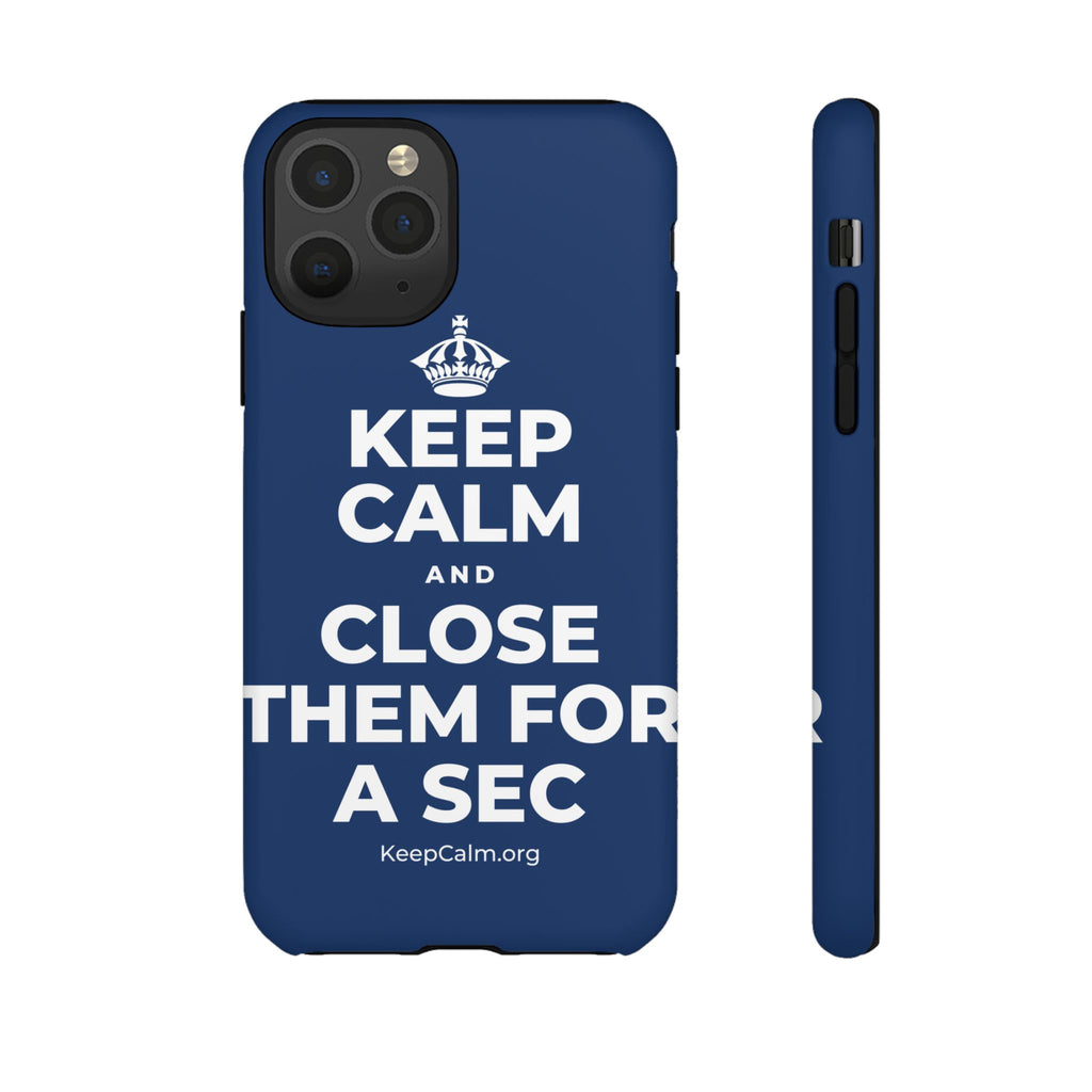 KEEP CALM AND CLOSE THEM FOR A SEC Phone Case