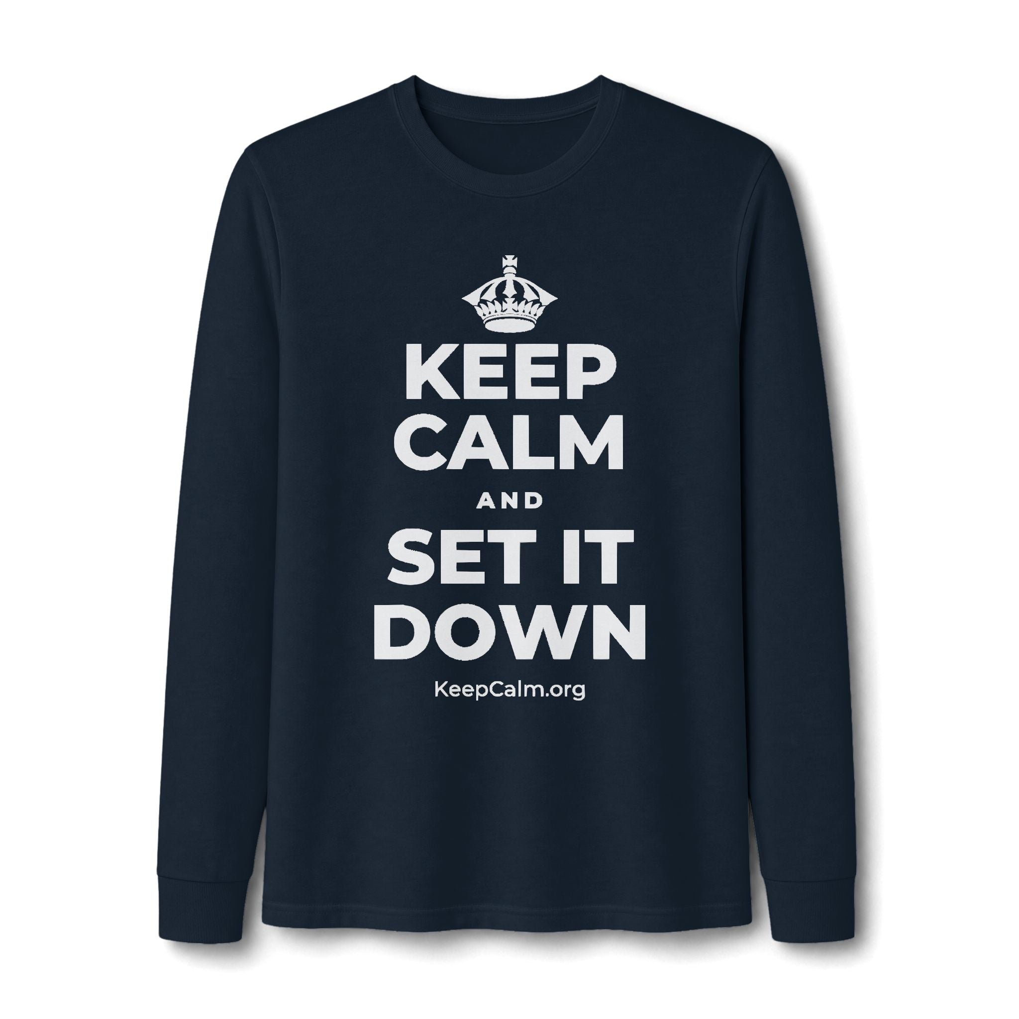 KEEP CALM AND SET IT DOWN Long Sleeve Tee