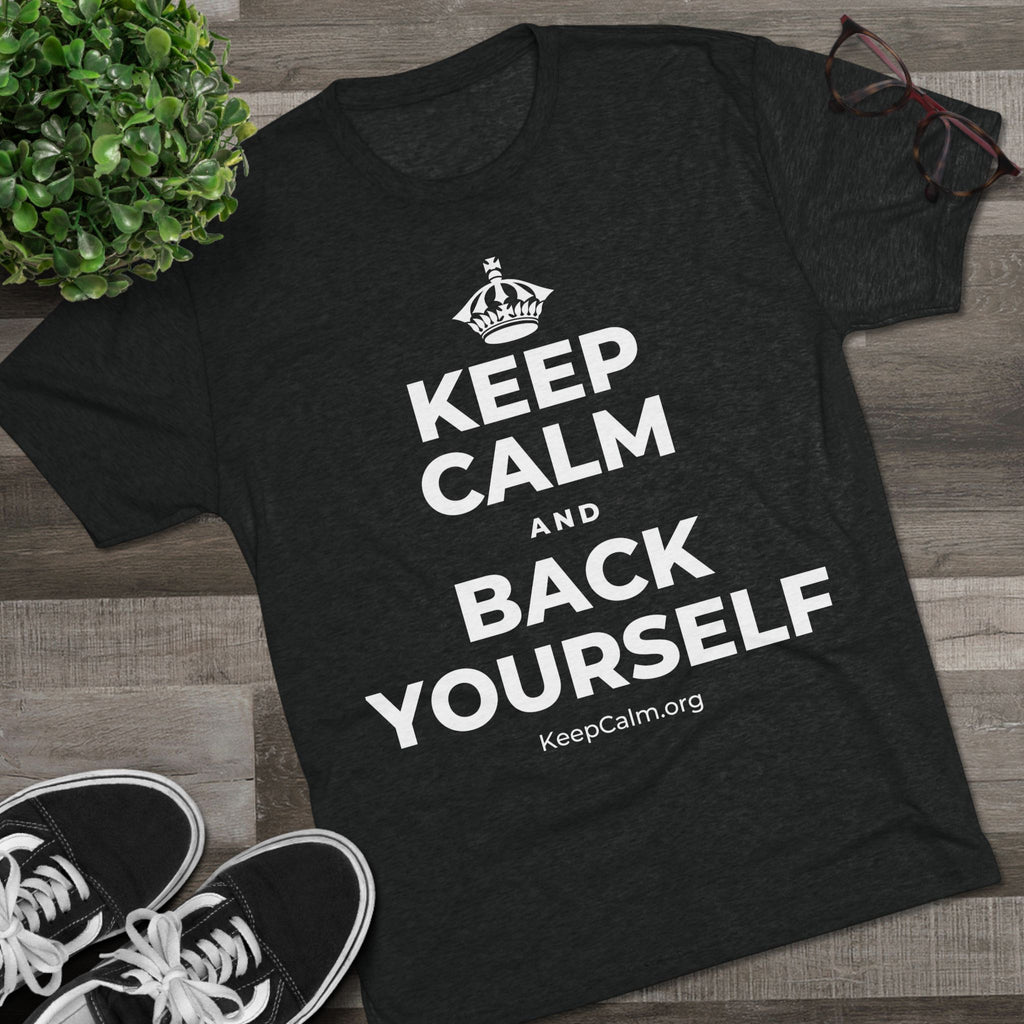 KEEP CALM AND BACK YOURSELF Tri-Blend Tee