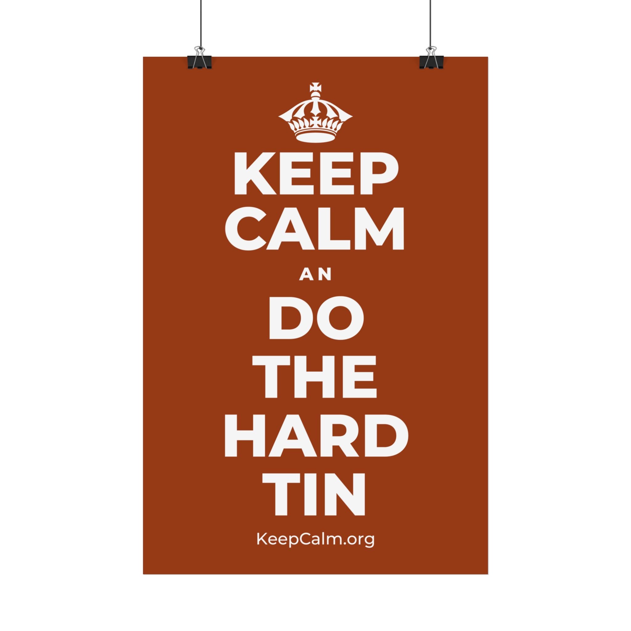 KEEP CALM AN DO THE HARD TIN Satin Poster