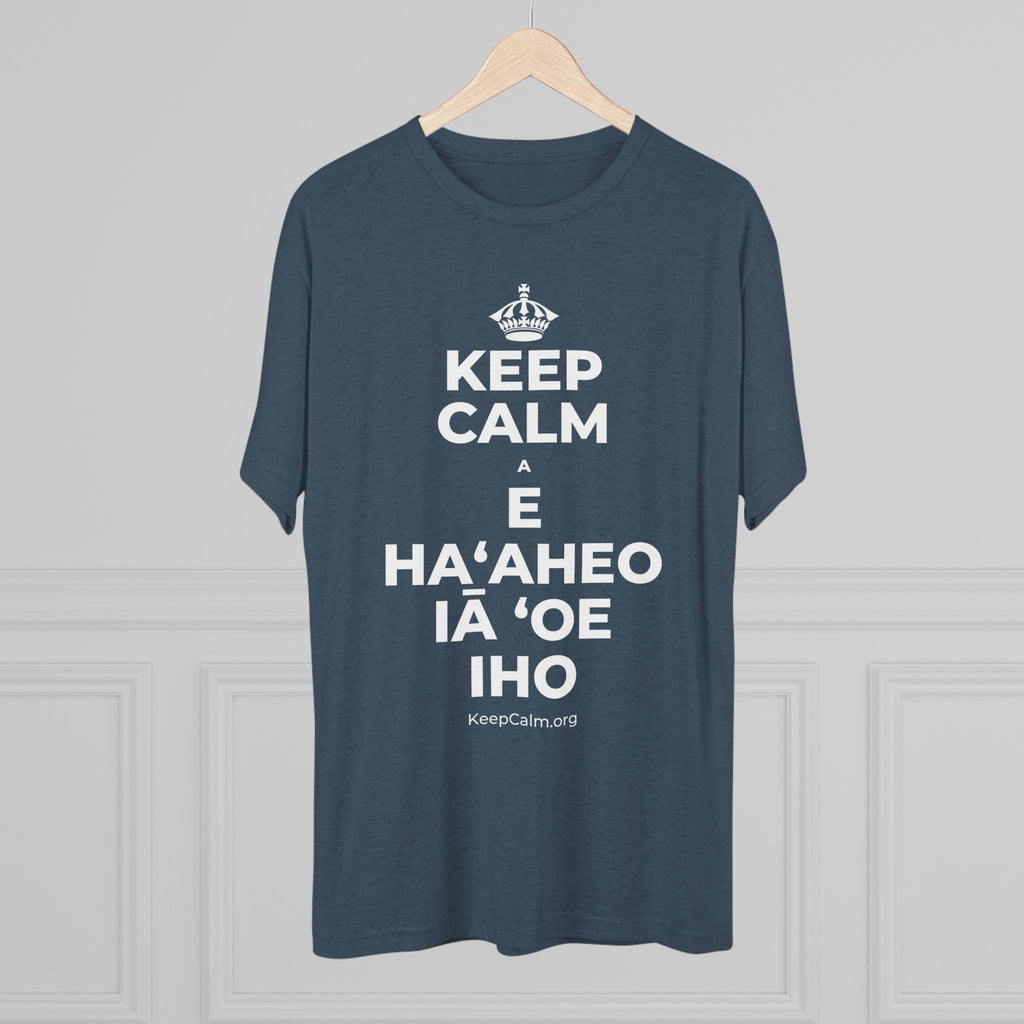 KEEP CALM A E HAʻAHEO IĀ ʻOE IHO Tri-Blend Tee