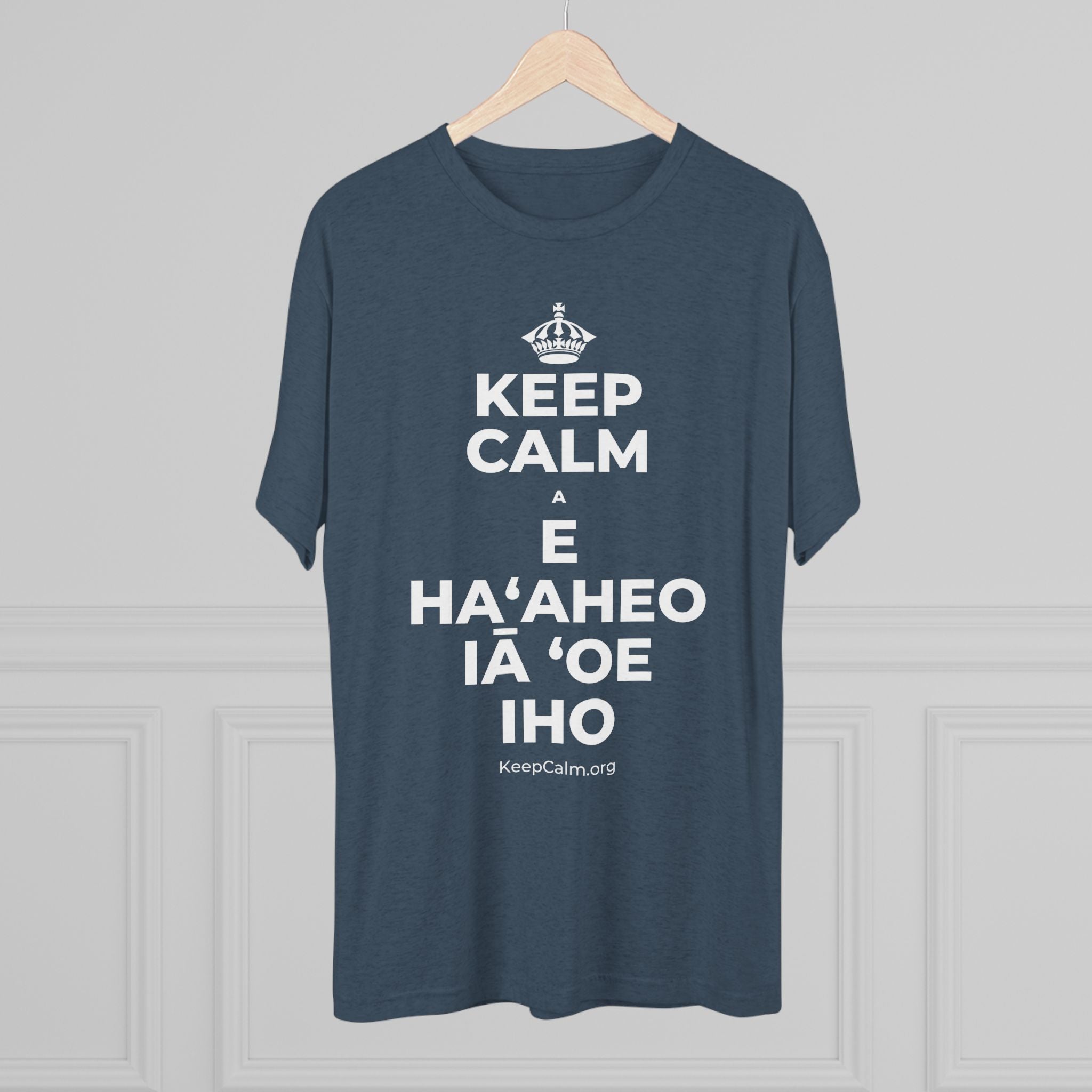 KEEP CALM A E HAʻAHEO IĀ ʻOE IHO Tri-Blend Tee