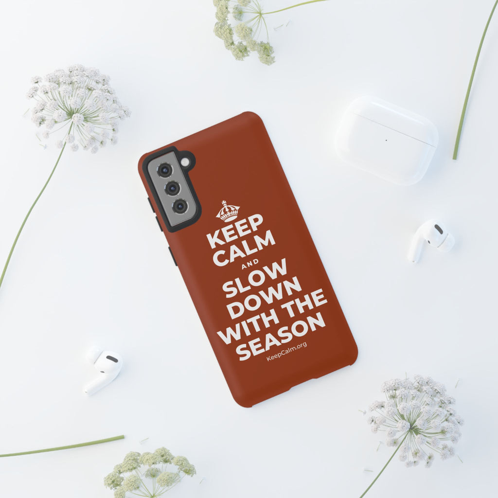 KEEP CALM AND SLOW DOWN WITH THE SEASON Phone Case