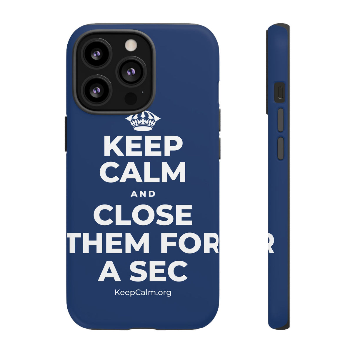 KEEP CALM AND CLOSE THEM FOR A SEC Phone Case