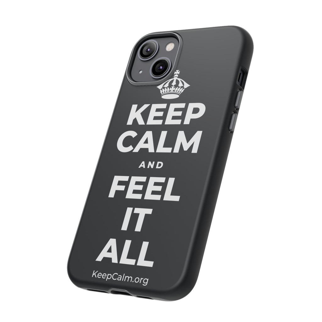 KEEP CALM AND FEEL IT ALL Phone Case (Dark)