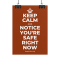 KEEP CALM AND NOTICE YOU'RE SAFE RIGHT NOW Poster