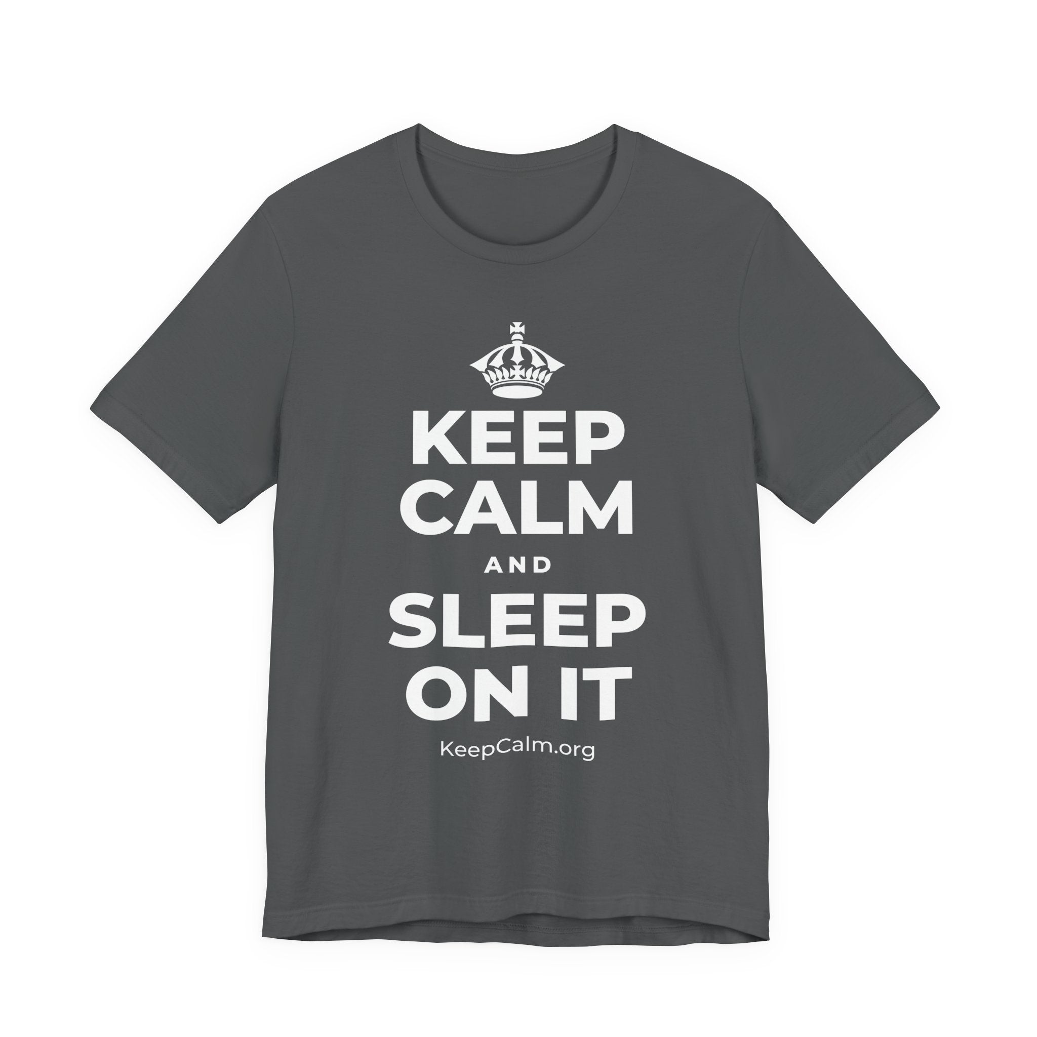 KEEP CALM AND SLEEP ON IT T-Shirt (White–Asphalt)