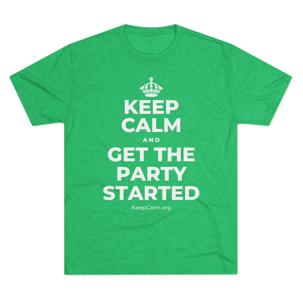 KEEP CALM AND GET THE PARTY STARTED Tri-Blend Tee